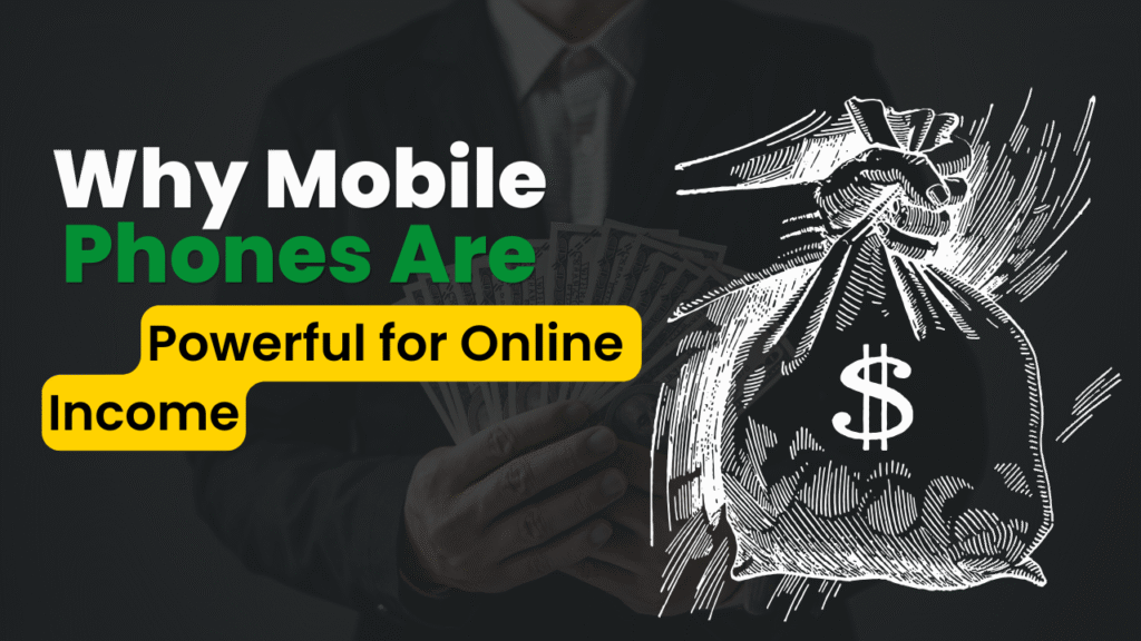 Why Mobile Phones Are Powerful for Online Income